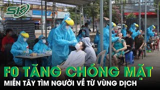 F0 Tăng Chóng Mặt, Miền Tây Thông Báo Khẩn Tìm Người Về Từ Vùng Dịch | SKĐS