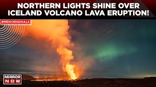 Iceland Volcano Eruption | Northern Lights Shines Over Erupting Volcano | Grindavik | World News