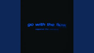 go with the flow (against the current)