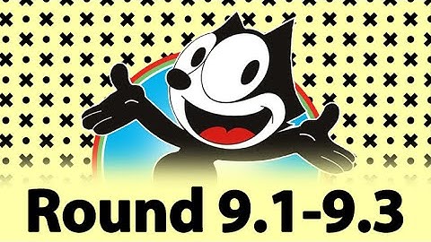 🎮 [FELIX THE CAT] Round 9.1-9.3