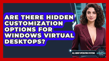 Are There Hidden Customization Options For Windows Virtual Desktops? - All About Operating Systems