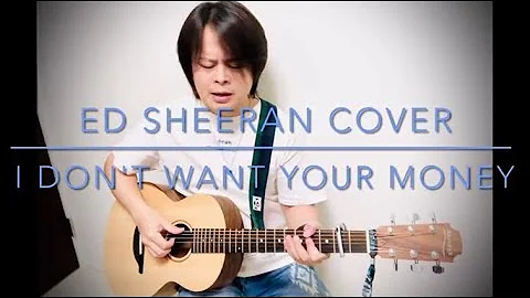 エドシーラン I Don't Want Your Money 弾き語り カバー (Ed Sheeran Cover)