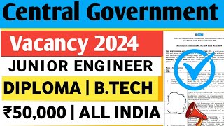 Central Govt JE AE Level Job Junior Engineer Vacancy 2024 Official Notification JE Recruitment 2024