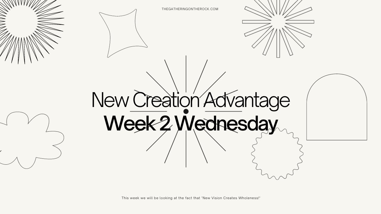 New Creation Advantage Week 2 Wednesday YouTube