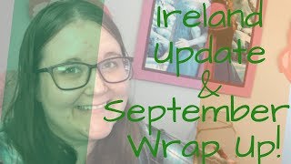 Ireland Update & September Wrap Up!