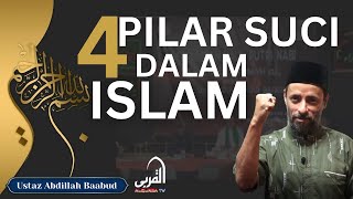 4 PILAR SUCI DALAM ISLAM | USTAZ ABDILLAH BAABUD