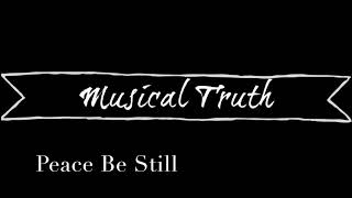 Musical Truth- Peace Be Still