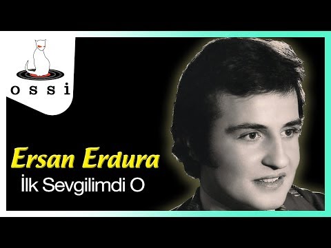 Ersan Erdura - İlk Sevgilimdi O