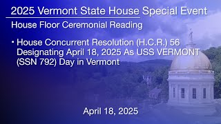 Vermont State House Special Event - House Floor Ceremonial Reading - USS Vermont 4/18/2025
