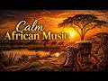 Calm African Music for Meditation, Sleep, Relax, Study & Work Relieves stress, Anxiety & Depression