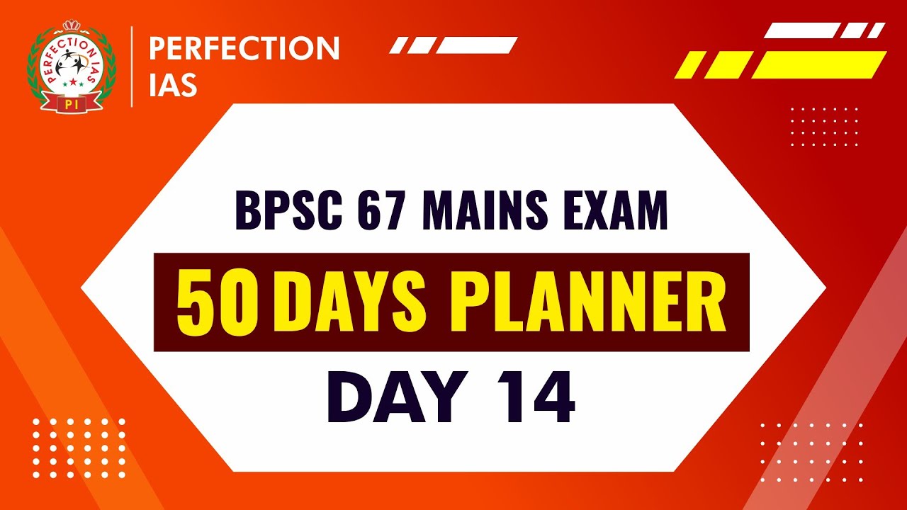 DAY 14, 50 DAYS PLAN, HOW TO PREPARE FOR BPSC 67 MAINS , PERFECTION IAS PATNA & DELHI