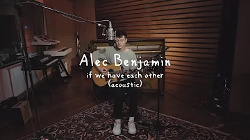 Alec Benjamin - If We Have Each Other [Acoustic]