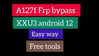 A127f Samsung A12 Frp bypass android 12 xu3