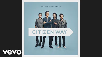 Citizen Way - Where Would I Be Without You