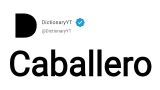 Caballero Meaning in English