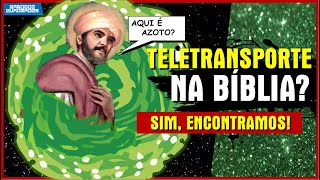 TELETRANSPORTE NA BIBLIA? A VERDADE REVELADA