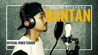 LAGU TERBARU 2018-ONGEN TITAHENA-MANTAN