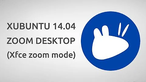 Xubuntu 14.04 zoom desktop / Xfce zoom mode - screen magnifier, accessibility, quick view