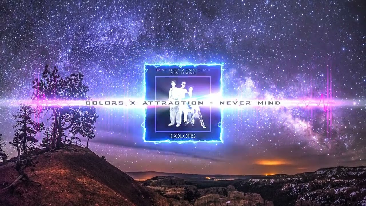 Colors x Attraction - Never Mind (Saint Tropez Caps Remix) - YouTube