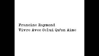 Video thumbnail of "Francine Raymond - Vivre Avec Celui Qu'on Aime"