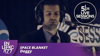 525 Live Sessions : Space Blanket - Doggy  | En Lefko 87.7