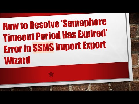 How to Resolve 'Semaphore Timeout Period Has Expired' Error in SSMS Import Export Wizard