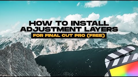 How to install Adjustment Layers on Final Cut Pro X [Free Download]