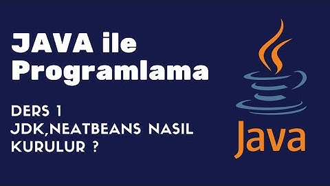 JAVA ile PROGRAMLAMAYA GİRİŞ | DERS #1 - JDK, NEATBEANS KURULUM