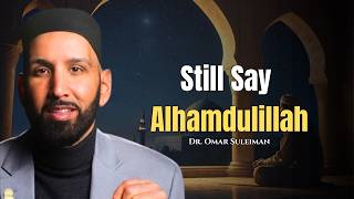 The Power of Saying “Alhamdulillah” in Hard Times ~ Dr. Omar Suleiman