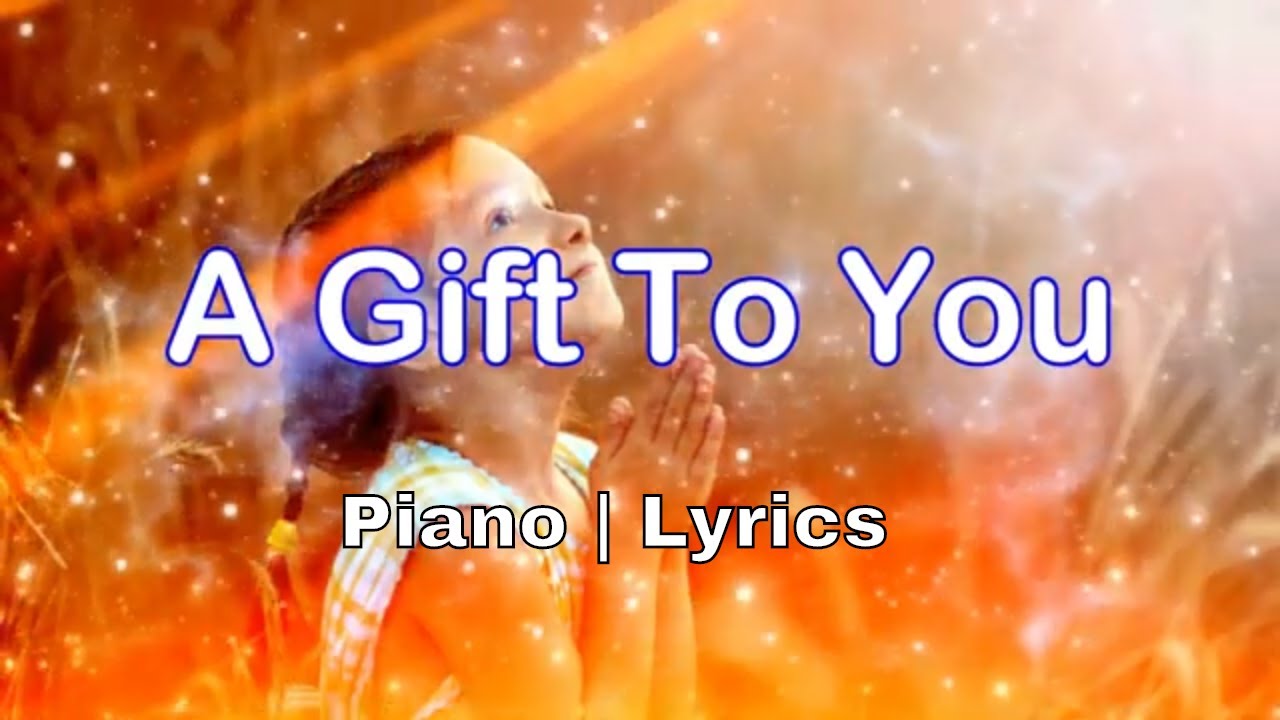 A Gift To You Piano Lyrics Accompaniment Youtube