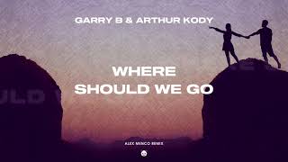 Garry B & Arthur Kody - Where Should We Go (Alex Menco Remix) / Deep House, Car Music