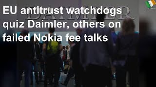 EU antitrust regulators quiz Daimler, others after failed Nokia talks