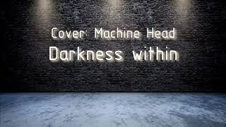 Guitar Cover: Machine Head - Darkness Within