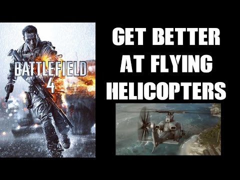 How To Get Better At Flying Helicopters In Battlefield 4