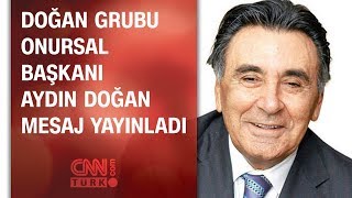 Doğan Grubu Onursal Başkanı Aydın Doğan Mesaj Yayınladı