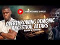 Overthrowing demonic  ancestral altars zoom edition