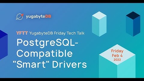 PostgreSQL-Compatible "Smart" Drivers | YugabyteDB Friday Tech Talks | Episode 5