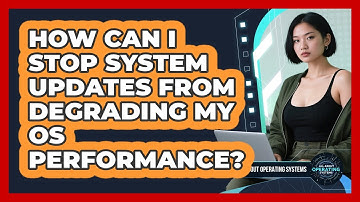 How Can I Stop System Updates From Degrading My OS Performance? - All About Operating Systems