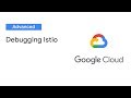 Debugging Istio: How to Fix a Broken Service Mesh (Cloud Next '19)