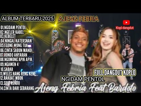 AJENG FEBRIA NGIDAM PENTOL -NGOMONG APIK APIK-EGONE WONG TUA ALBUM TERARU 2025 DANGDUT KOPLO