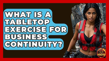What Is A Tabletop Exercise For Business Continuity? - Man vs. Disaster