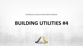 Architecture Licensure Exam Reviewer: BUILDING UTILITIES #4