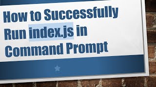 How to Successfully Run index.js in Command Prompt