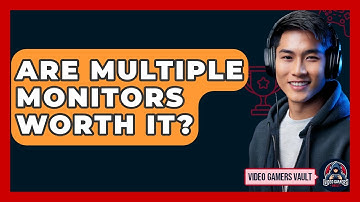 Are Multiple Monitors Worth It? - Video Gamers Vault