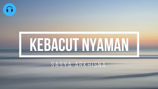 Sasya Arkhisna - Kebacut Nyaman (Lirik Lagu) | Pena Music Studio