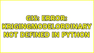 GIS: Error: KrigingModelOrdinary not defined in python Content
