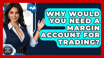 Why Would You Need A Margin Account For Trading? - Stock and Options Playbook