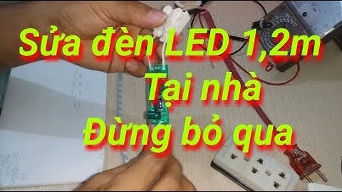 Cách sửa bóng đèn tuýp led 1,2m ai cũng làm được | Vlog cuoc song