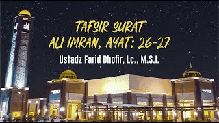 Ustadz Farid Dhofir, Lc., M.S.I. - Tafsir Surah Ali Imran, Ayat: 26-27
