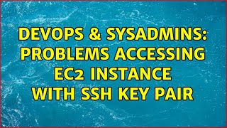 Celebrity DevOps & SysAdmins: Problems accessing EC2 instance with SSH key pair Profile